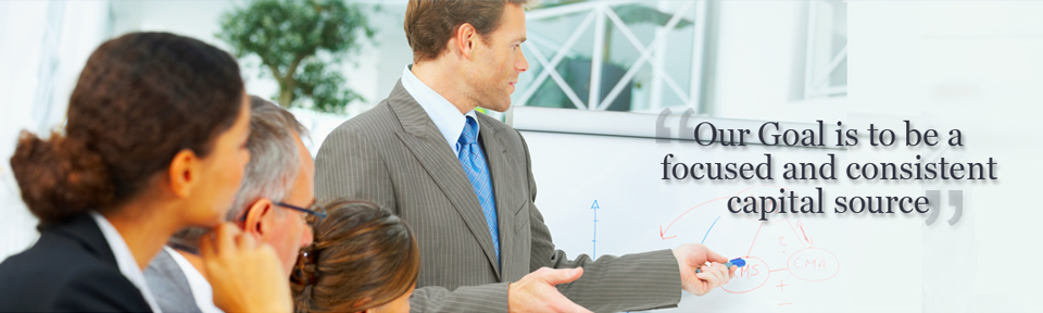 Our Goal is to be a focused and consistent capital source
